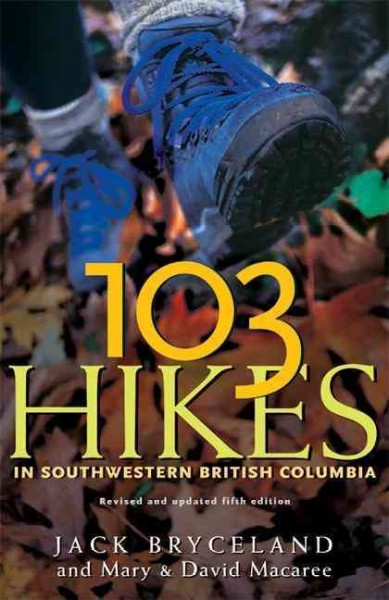 103 hikes in southwestern British Columbia / Jack Bryceland and Mary & David Macaree.