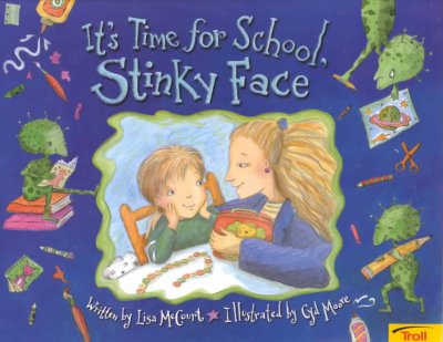 It's time for school, Stinky Face / by Lisa McCourt ; illustrated by Cyd Moore.