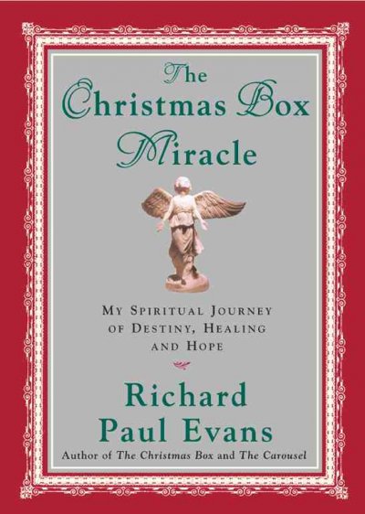 The Christmas box miracle : my spiritual journey of destiny, healing, and hope / Richard Paul Evans.