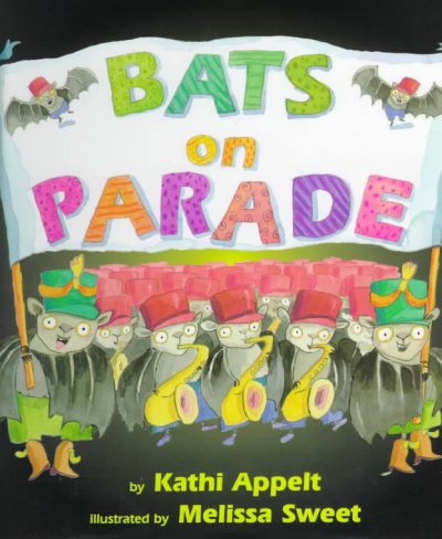 Bats on parade / by Kathi Appelt ; illustrated by Melissa Sweet.