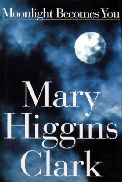 Moonlight becomes you : a novel / Mary Higgins Clark.