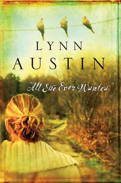 All she ever wanted / Lynn Austin.