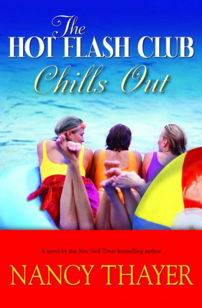 The Hot Flash Club chills out : a novel / Nancy Thayer.