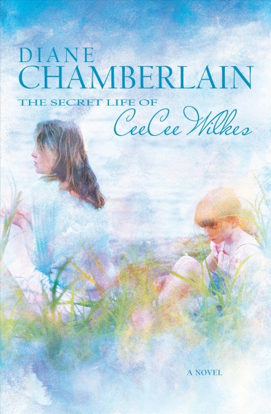 The secret life of CeeCee Wilkes / Diane Chamberlain.