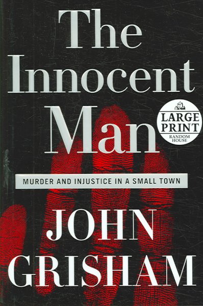 The innocent man : murder and injustice in a small town / by John Grisham.