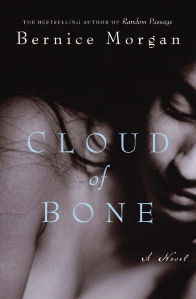 Cloud of bone : a novel / Bernice Morgan.