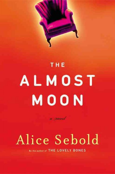 The almost moon : a novel / Alice Sebold.