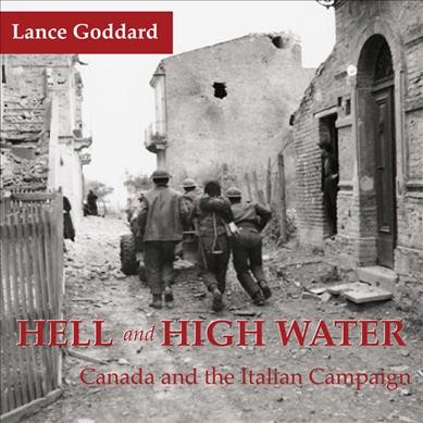 Hell & high water : Canada and the Italian campaign / Lance Goddard.