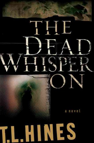 The dead whisper on / T.L. Hines.