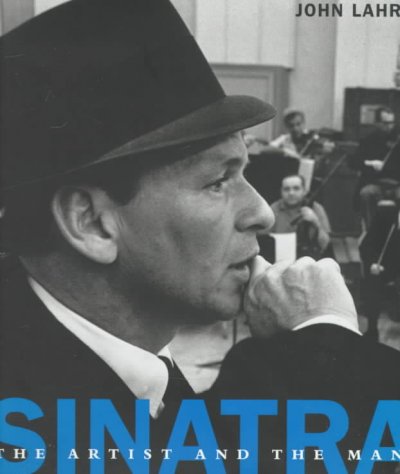 Sinatra : the artist and the man / essay by John Lahr ; photographs by WeeGee, William Read Woodfield, Bob Willoughby, and others.