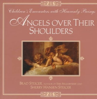 Angels over their shoulders : children's encounters with heavenly beings / Brad Steiger, Sherry Hansen Steiger.