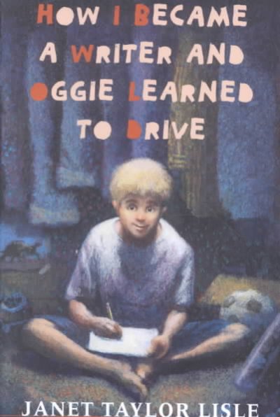 How I became a writer and Oggie learned to drive / Janet Taylor Lisle.