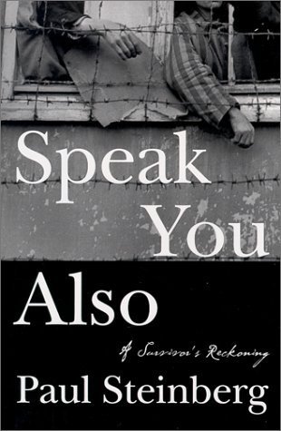 Speak you also : a survivor's reckoning / Paul Steinberg ; translated by Linda Coverdale with Bill Ford.