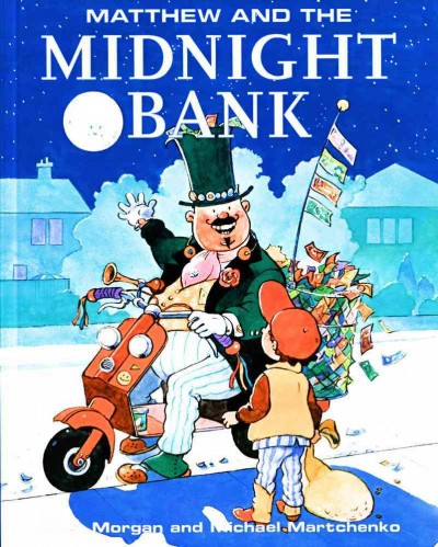 Matthew and the midnight bank / by Allen Morgan ; illustrated by Michael Martchenko.
