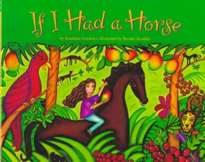 If I had a horse / by Jonathan London ; illustrated by Brooke Scudder.
