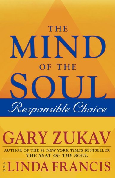 The mind of the soul : responsible choice / Gary Zukav and Linda Francis.