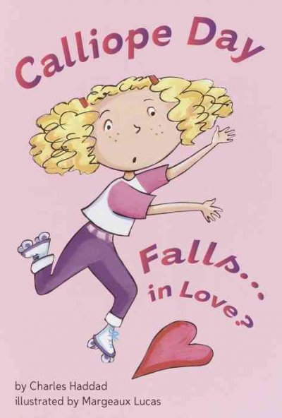 Calliope Day falls-- in love? / by Charles Haddad ; illustrated by Margeaux Lucas.
