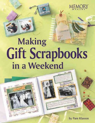 Making gift scrapbooks in a snap : 20 perfect presents for family and friends / [by Pam Klassen].