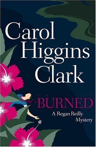Burned : a Regan Reilly mystery / Carol Higgins Clark.