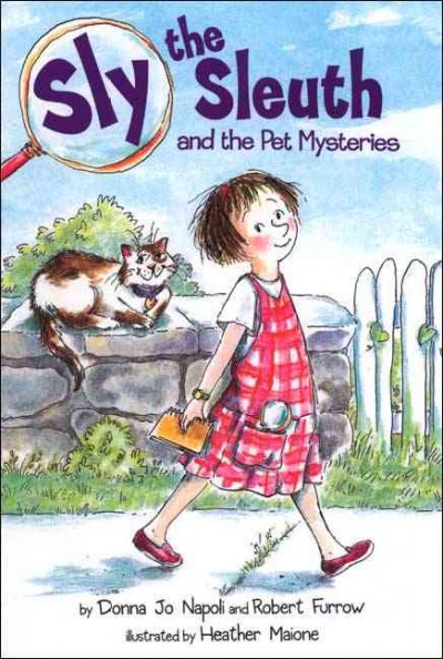 Sly the sleuth and the pet mysteries / by Donna Jo Napoli and Robert Furrow ; illustrated by Heather Maione.