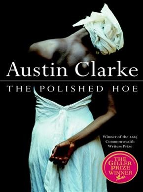 The polished hoe : a novel / Austin Clarke.