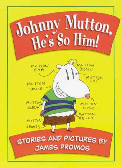 Johnny Mutton, he's so him! : stories and pictures / by James Proimos.