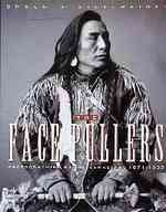 The face pullers : photographing Native Canadians, 1871-1939 / Brock V. Silversides.