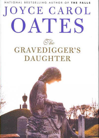 The gravedigger's daughter : a novel / Joyce Carol Oates.