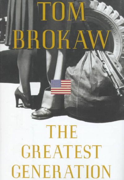 The greatest generation / Tom Brokaw.