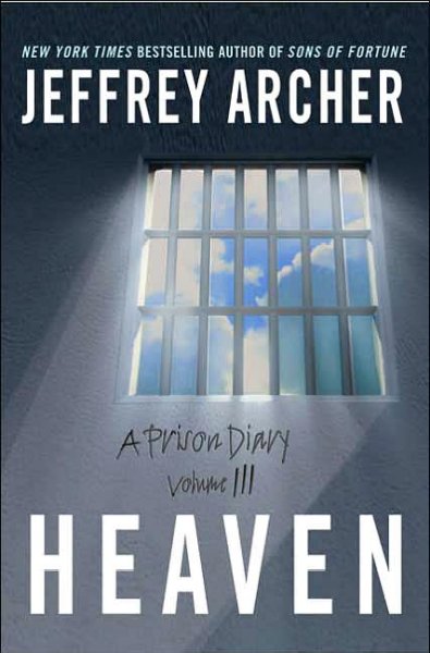 Heaven : a prison diary. Volume 3 / Jeffrey Archer.