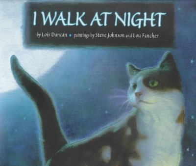 I walk at night / by Lois Duncan ; paintings by Steve Johnson and Lou Fancher.
