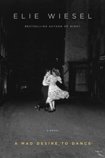 A mad desire to dance : a novel / Elie Wiesel ; translated from the French by Catherine Temerson.