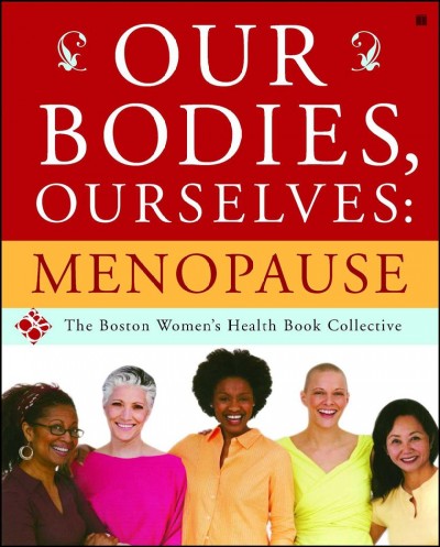 Our bodies, ourselves : menopause / The Boston Women's Health Book Collective ; with a preface by Vivian Pinn.