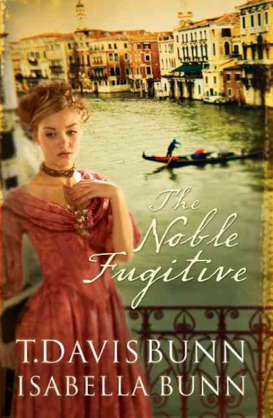 The noble fugitive / T. Davis Bunn, Isabella Bunn.