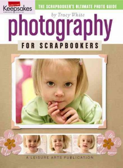 Photography for scrapbookers / by Tracy White.