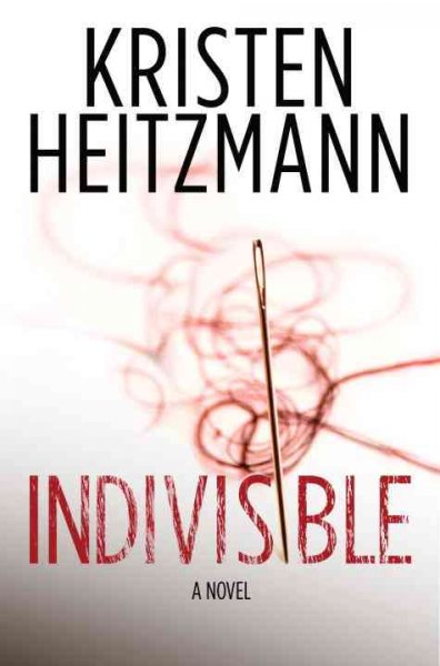 Indivisible : a novel / Kristen Heitzmann.