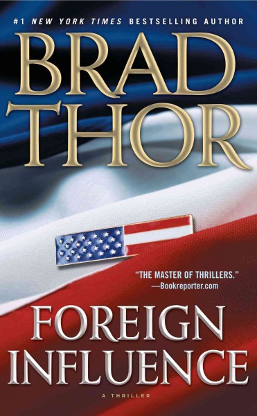 Foreign influence : a thriller / Brad Thor.