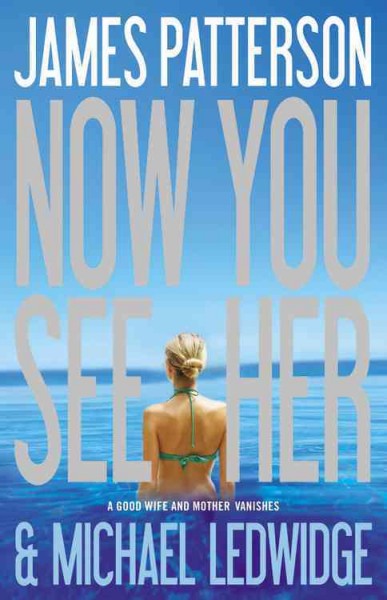Now you see her / James Patterson and Michael Ledwidge.
