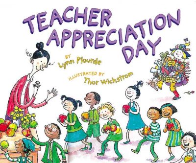 Teacher Appreciation Day / by Lynne Plourde ; illustrated by Thor Wickstrom.