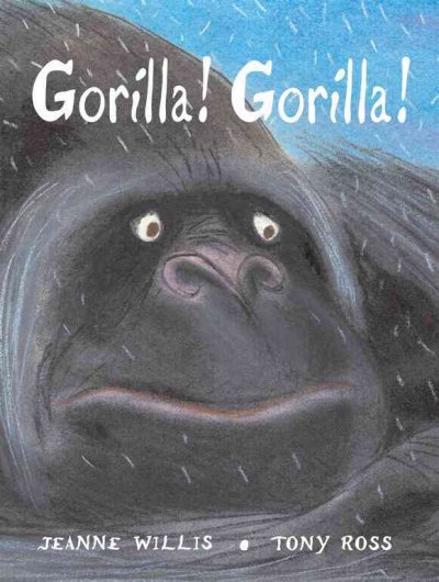 Gorilla! gorilla! / Jeanne Willis and Tony Ross.