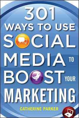 301 ways to use social media to boost your marketing / by Catherine Parker.