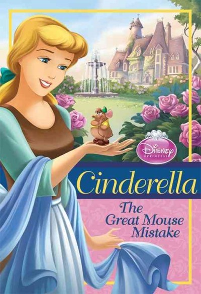 Cinderella. The great mouse mistake / by Ellie O'Ryan ; illustrated by Studio IBOIX and the Disney Storybook Artists.