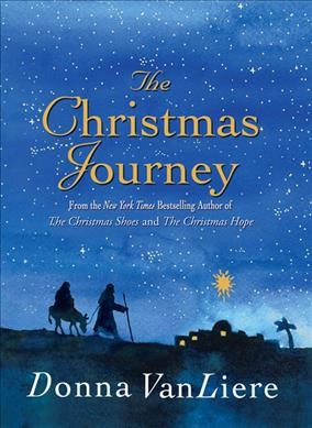 The Christmas journey / Donna VanLiere ; illustrations by Michael Storrings.