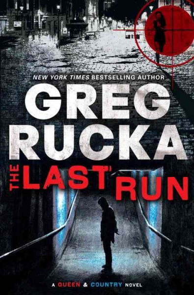 The last run : a queen & country novel / Greg Rucka.