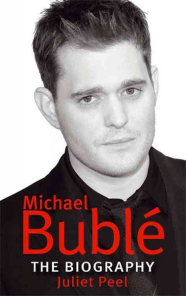 Michael Bublé : the biography / Juliet Peel.