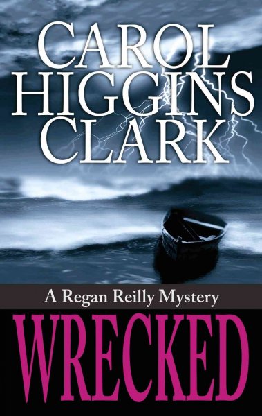 Wrecked / Carol Higgins Clark. --.