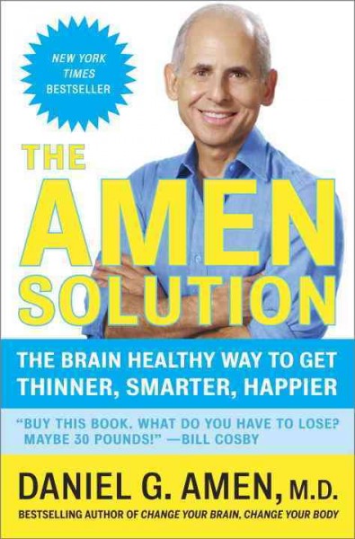 The Amen solution : the brain healthy way to lose weight and keep it off : the secret to being thinner, smarter, happier / Daniel G. Amen.