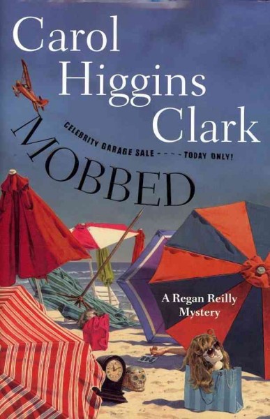 Mobbed : a Regan Reilly mystery / Carol Higgins Clark.