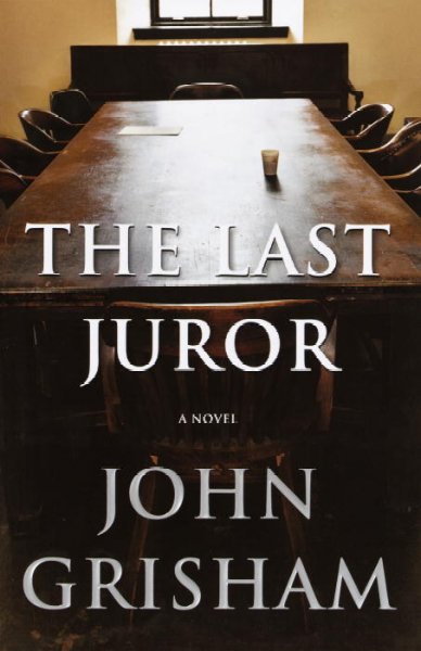 The last juror : a novel / John Grisham.