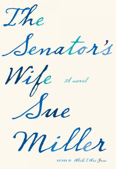 The senator's wife / Sue Miller.